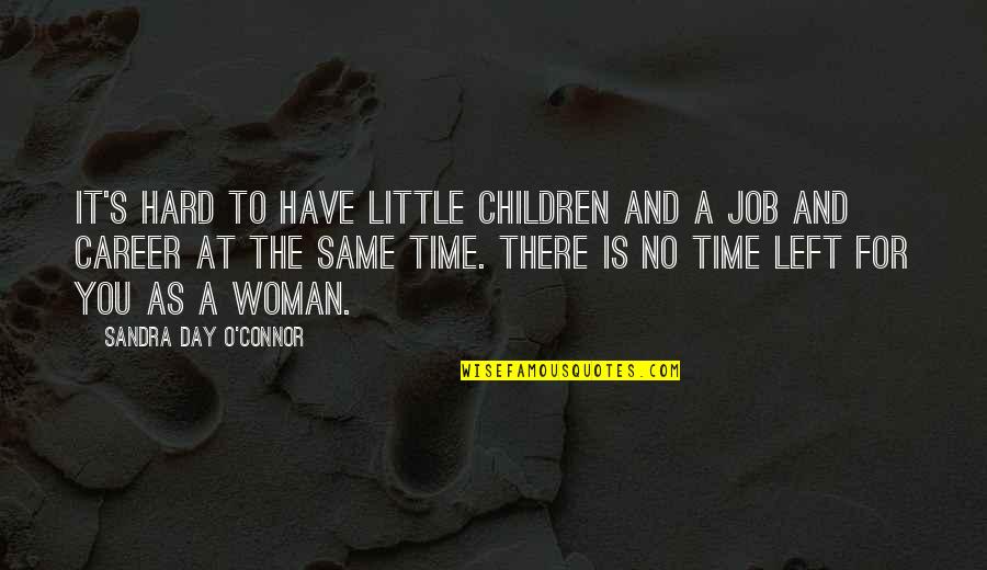 Careers Day Quotes By Sandra Day O'Connor: It's hard to have little children and a