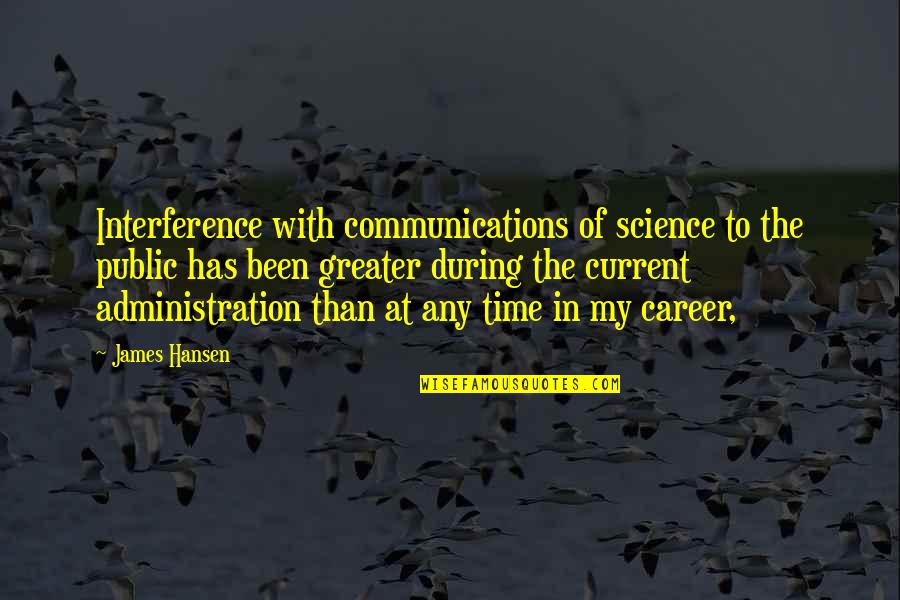 Careers In Science Quotes By James Hansen: Interference with communications of science to the public