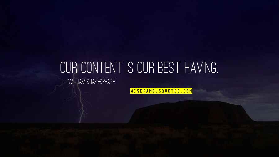 Careers In Science Quotes By William Shakespeare: Our content Is our best having.