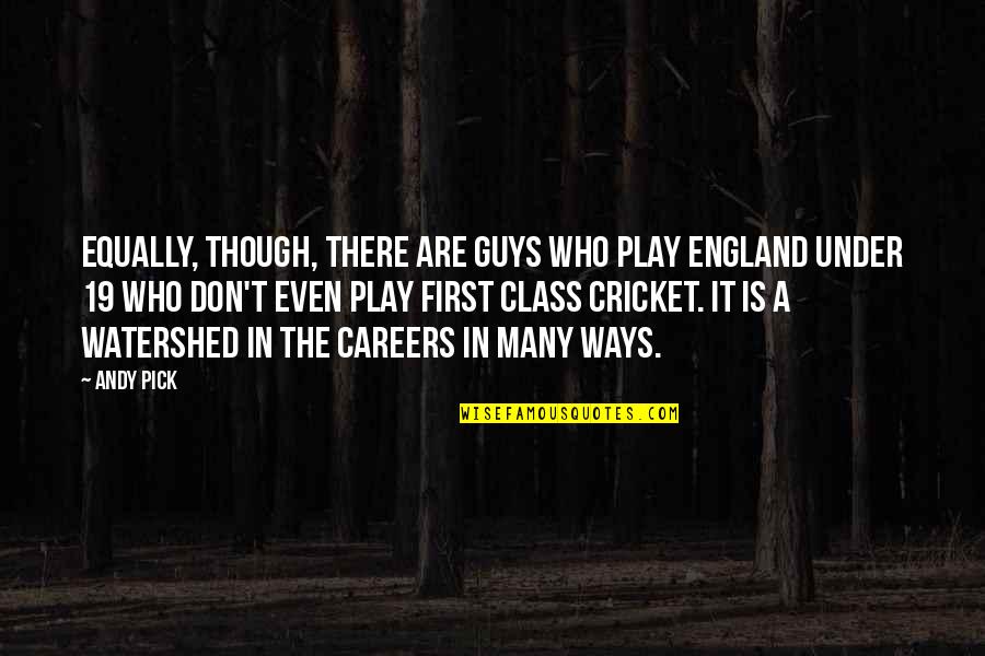 Careers Quotes By Andy Pick: Equally, though, there are guys who play England