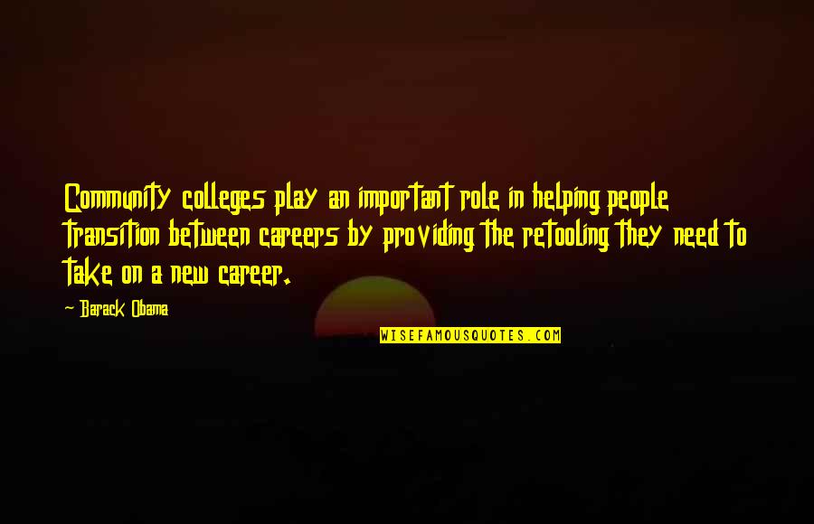 Careers Quotes By Barack Obama: Community colleges play an important role in helping