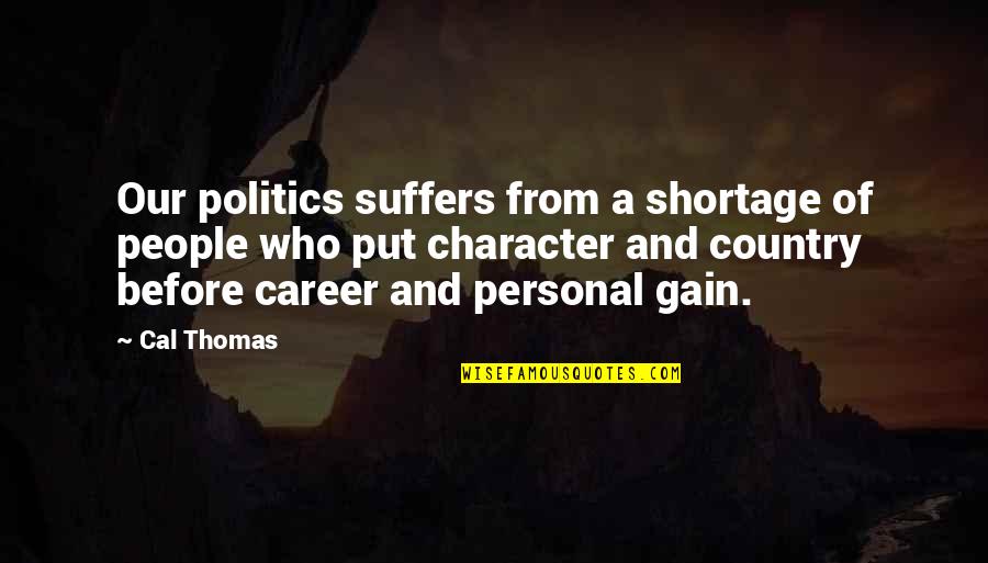 Careers Quotes By Cal Thomas: Our politics suffers from a shortage of people