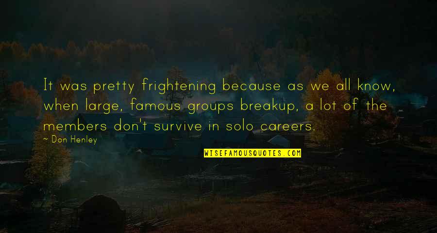 Careers Quotes By Don Henley: It was pretty frightening because as we all