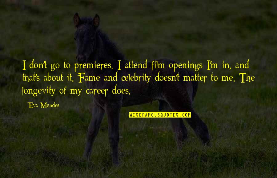 Careers Quotes By Eva Mendes: I don't go to premieres. I attend film