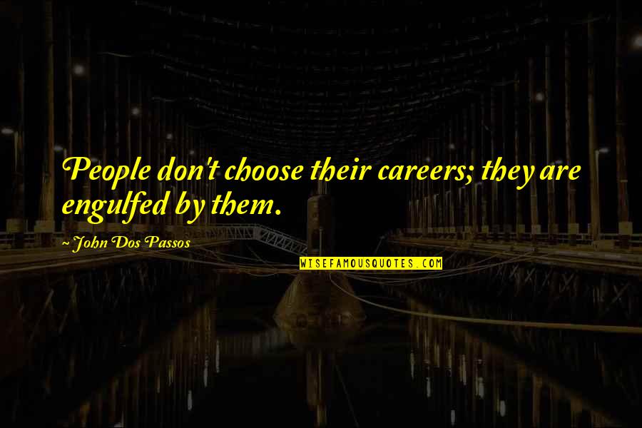 Careers Quotes By John Dos Passos: People don't choose their careers; they are engulfed Careers Quotes By John Dos Passos: People don't choose their careers; they are engulfed
