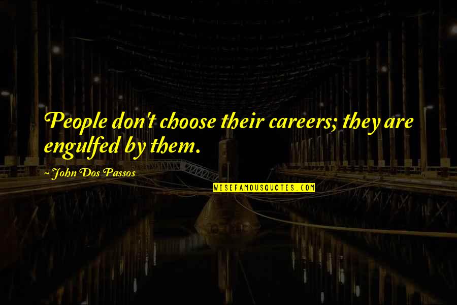 Careers Quotes By John Dos Passos: People don't choose their careers; they are engulfed