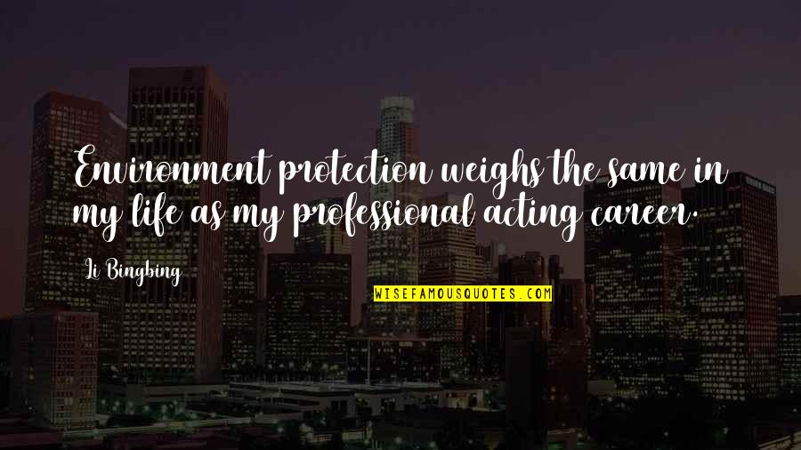 Careers Quotes By Li Bingbing: Environment protection weighs the same in my life