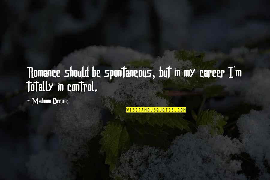 Careers Quotes By Madonna Ciccone: Romance should be spontaneous, but in my career
