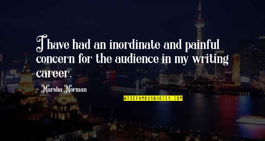 Careers Quotes By Marsha Norman: I have had an inordinate and painful concern