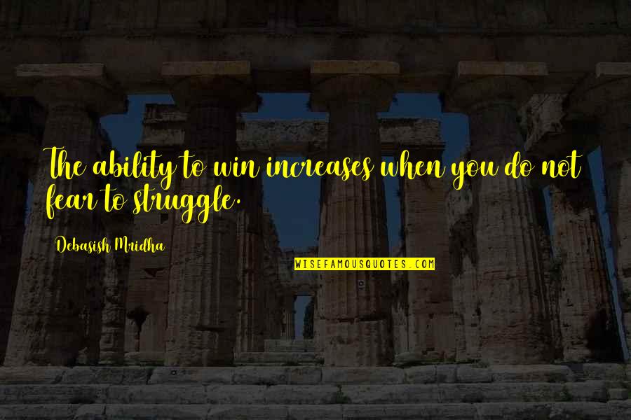 Careers24 Quotes By Debasish Mridha: The ability to win increases when you do