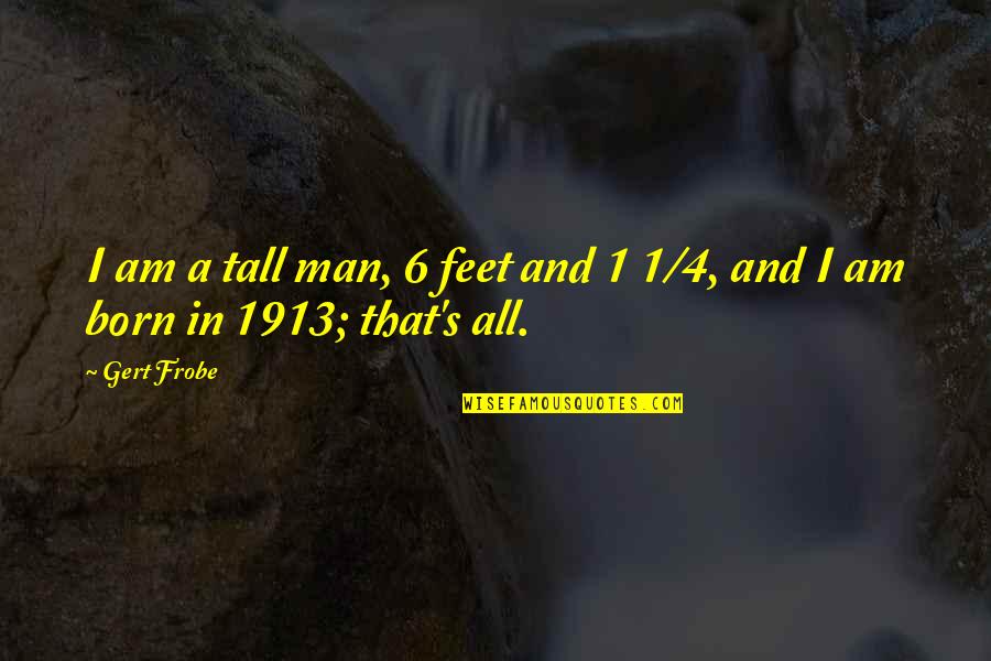 Careers24 Quotes By Gert Frobe: I am a tall man, 6 feet and
