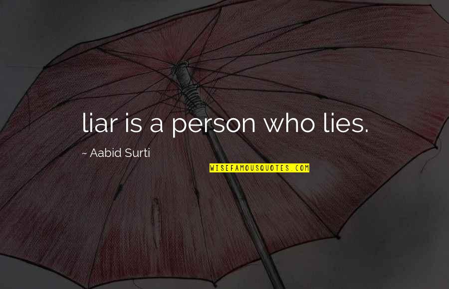 Careerwise Colorado Quotes By Aabid Surti: liar is a person who lies. Careerwise Colorado Quotes By Aabid Surti: liar is a person who lies.