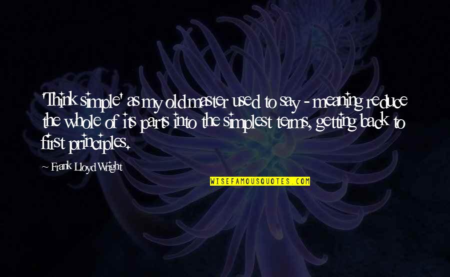 Careerwise Colorado Quotes By Frank Lloyd Wright: 'Think simple' as my old master used to Careerwise Colorado Quotes By Frank Lloyd Wright: 'Think simple' as my old master used to