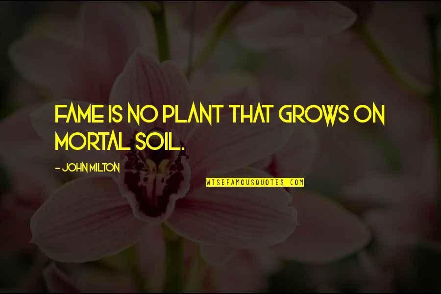 Carefirst Quote Quotes By John Milton: Fame is no plant that grows on mortal