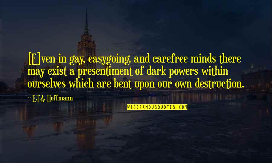 Carefree Quotes By E.T.A. Hoffmann: [E]ven in gay, easygoing, and carefree minds there