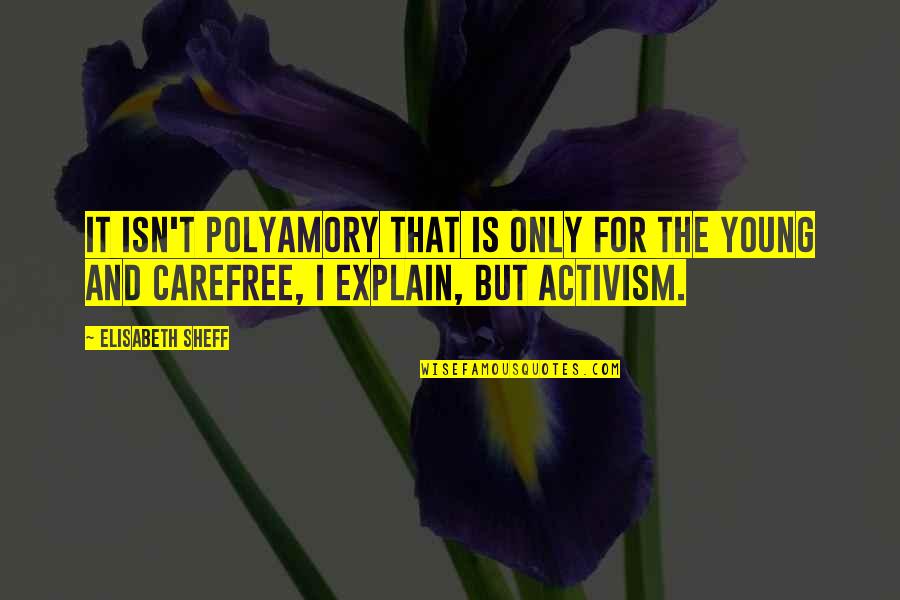 Carefree Quotes By Elisabeth Sheff: It isn't polyamory that is only for the