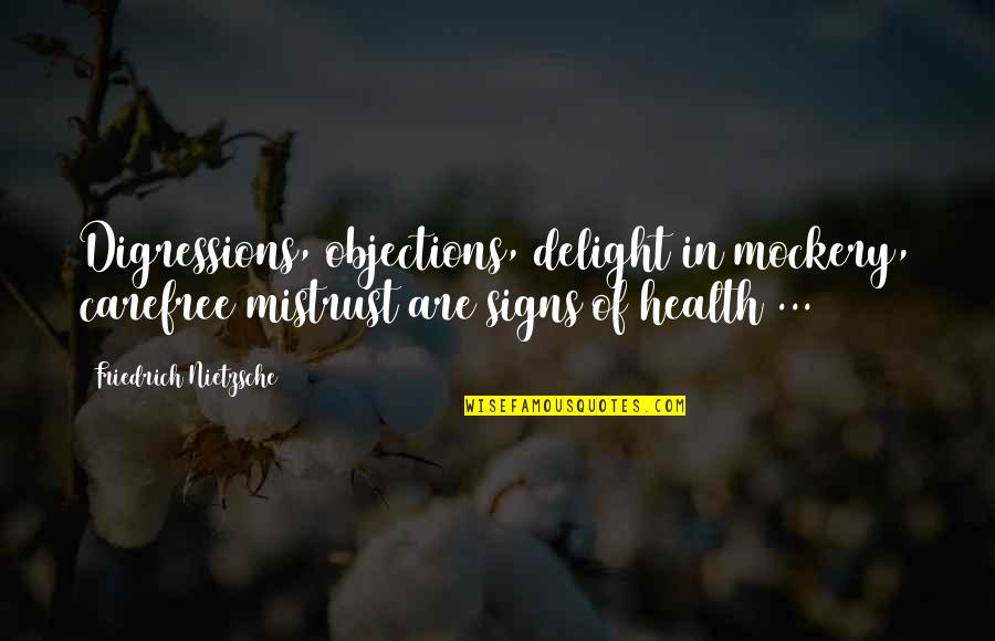 Carefree Quotes By Friedrich Nietzsche: Digressions, objections, delight in mockery, carefree mistrust are