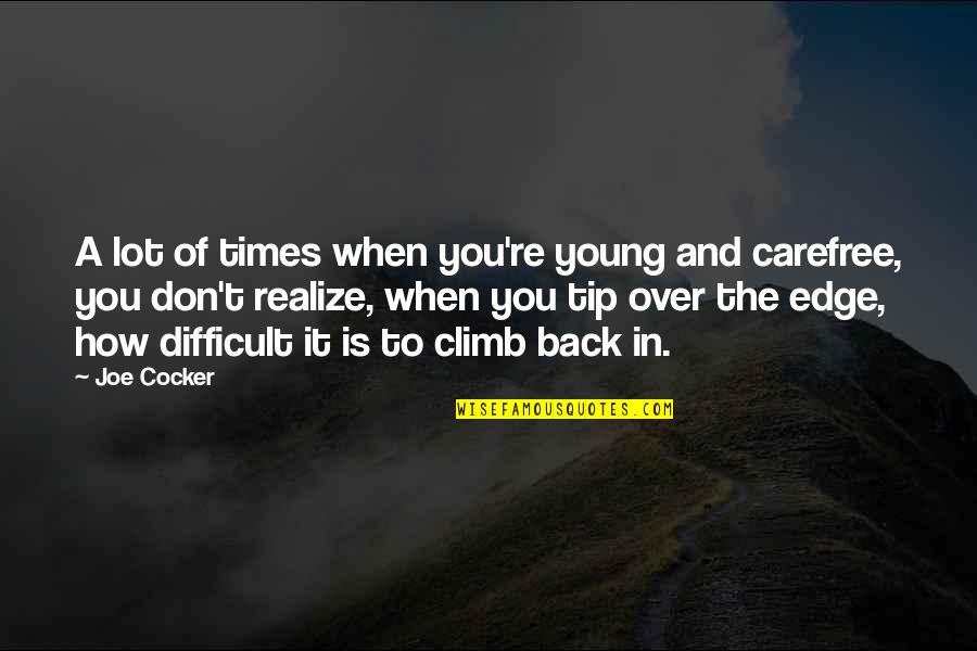 Carefree Quotes By Joe Cocker: A lot of times when you're young and