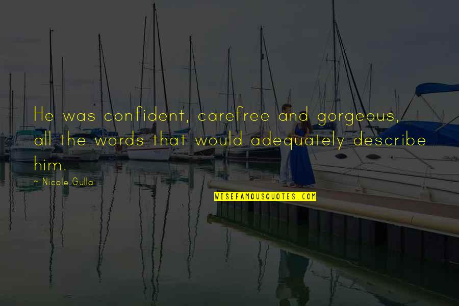 Carefree Quotes By Nicole Gulla: He was confident, carefree and gorgeous, all the