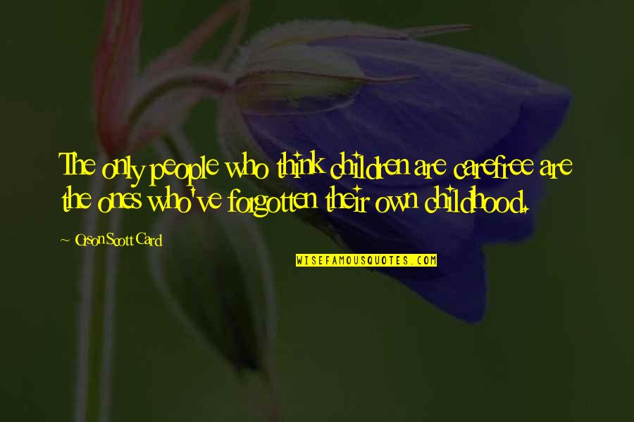 Carefree Quotes By Orson Scott Card: The only people who think children are carefree