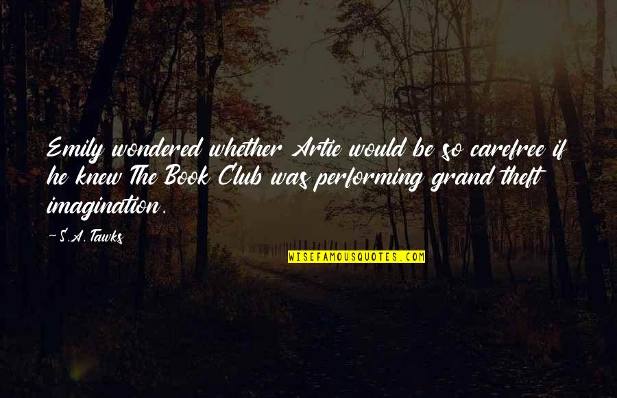 Carefree Quotes By S.A. Tawks: Emily wondered whether Artie would be so carefree Carefree Quotes By S.A. Tawks: Emily wondered whether Artie would be so carefree