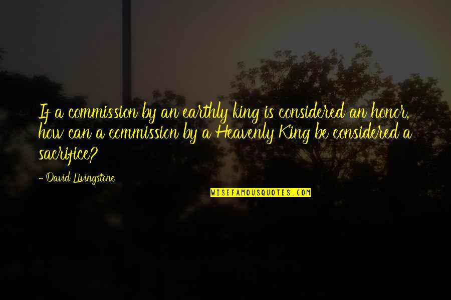 Careful Consideration Quotes By David Livingstone: If a commission by an earthly king is