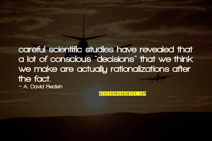 Careful Decisions Quotes By A. David Redish: careful scientific studies have revealed that a lot