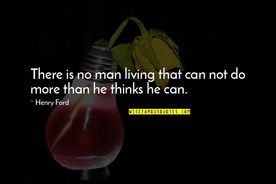 Careful Decisions Quotes By Henry Ford: There is no man living that can not