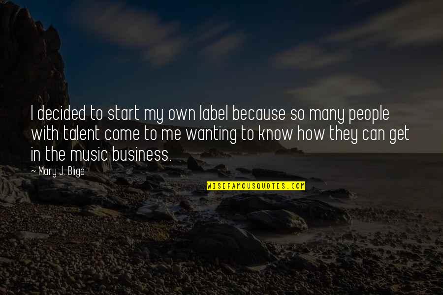 Careful Of The Icy Quotes By Mary J. Blige: I decided to start my own label because