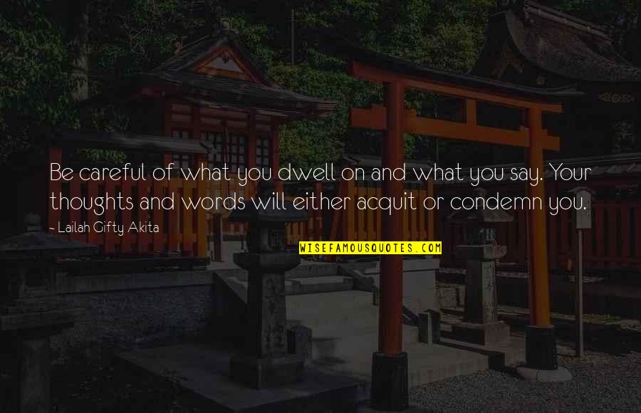Careful Of What You Say Quotes By Lailah Gifty Akita: Be careful of what you dwell on and