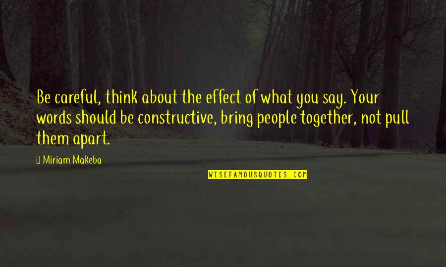 Careful Of What You Say Quotes By Miriam Makeba: Be careful, think about the effect of what