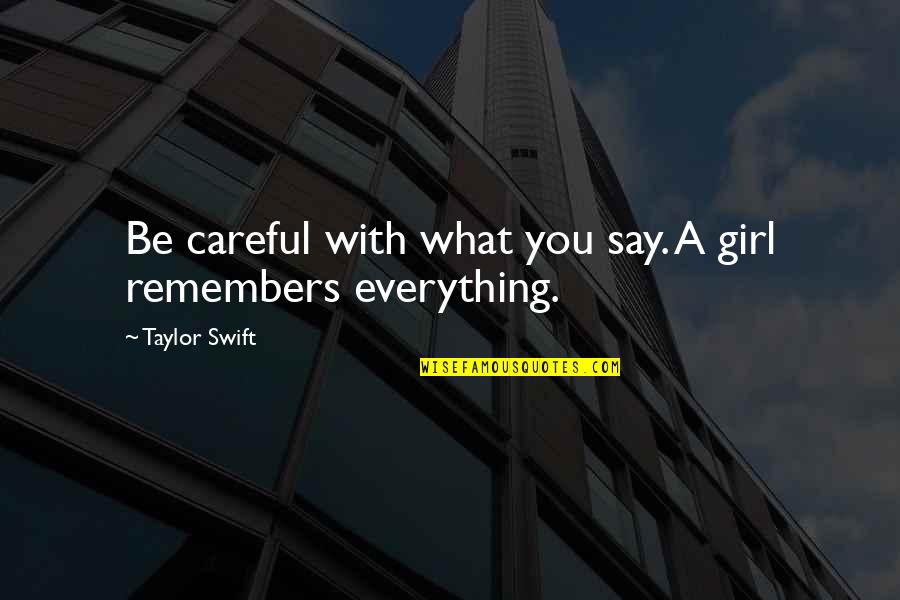 Careful Of What You Say Quotes By Taylor Swift: Be careful with what you say. A girl