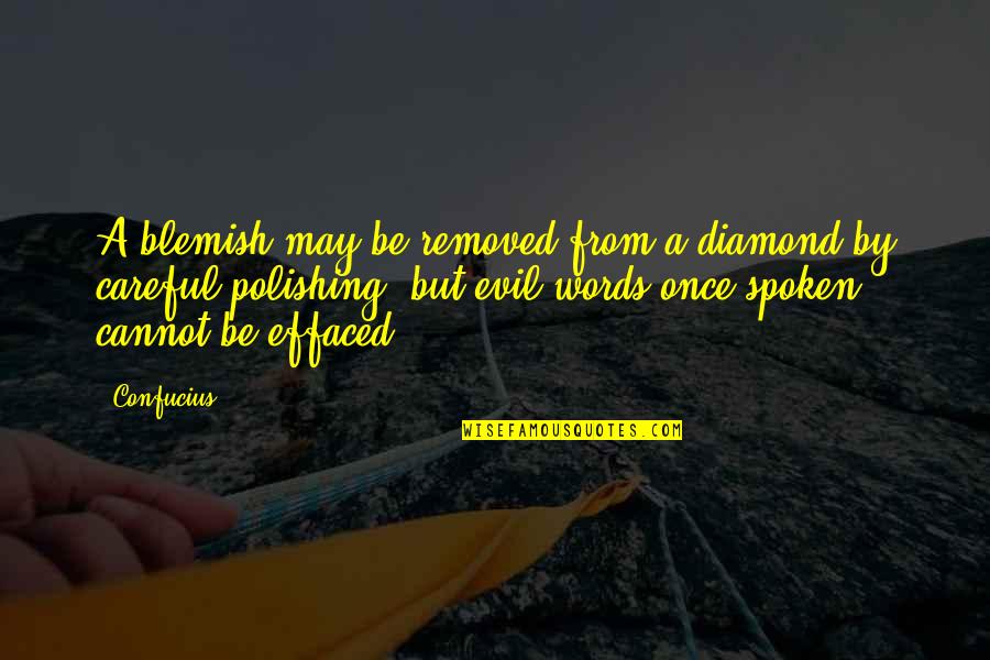Careful Of Your Words Quotes By Confucius: A blemish may be removed from a diamond Careful Of Your Words Quotes By Confucius: A blemish may be removed from a diamond