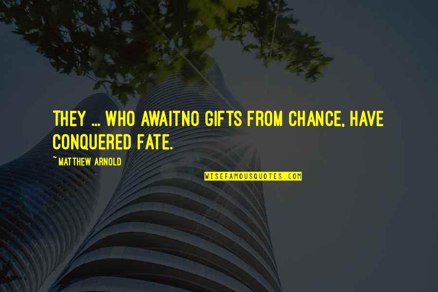 Careful Planning Quotes By Matthew Arnold: They ... who awaitNo gifts from Chance, have Careful Planning Quotes By Matthew Arnold: They ... who awaitNo gifts from Chance, have