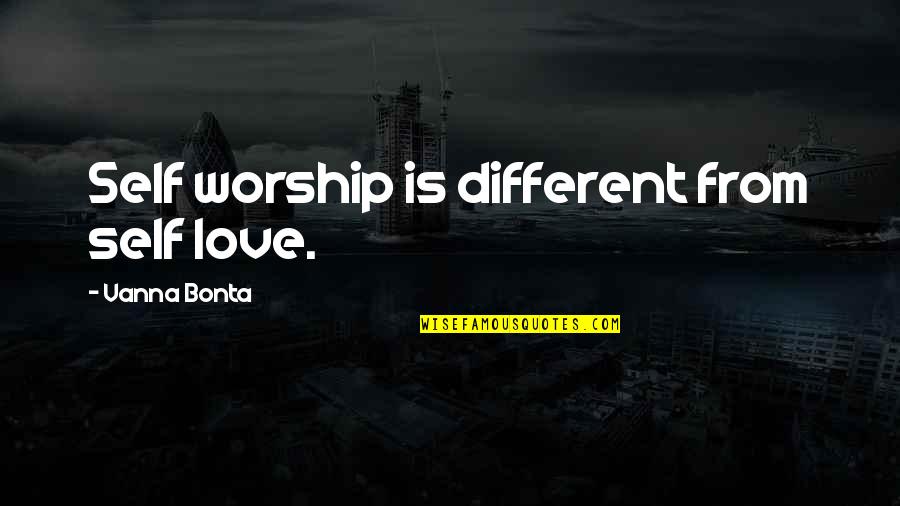 Careful Teaching Quotes By Vanna Bonta: Self worship is different from self love.