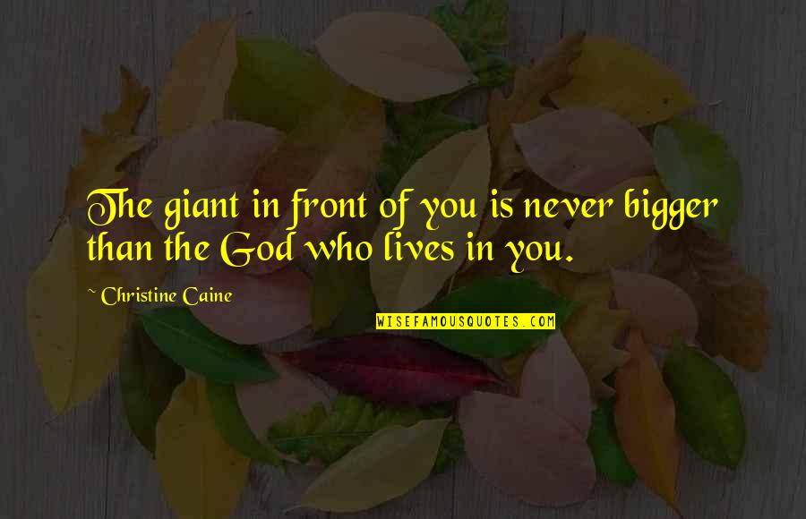 Careful The Company You Keep Quotes By Christine Caine: The giant in front of you is never Careful The Company You Keep Quotes By Christine Caine: The giant in front of you is never