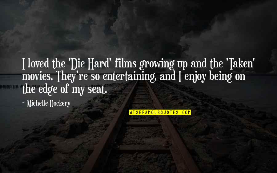Careful The Company You Keep Quotes By Michelle Dockery: I loved the 'Die Hard' films growing up Careful The Company You Keep Quotes By Michelle Dockery: I loved the 'Die Hard' films growing up