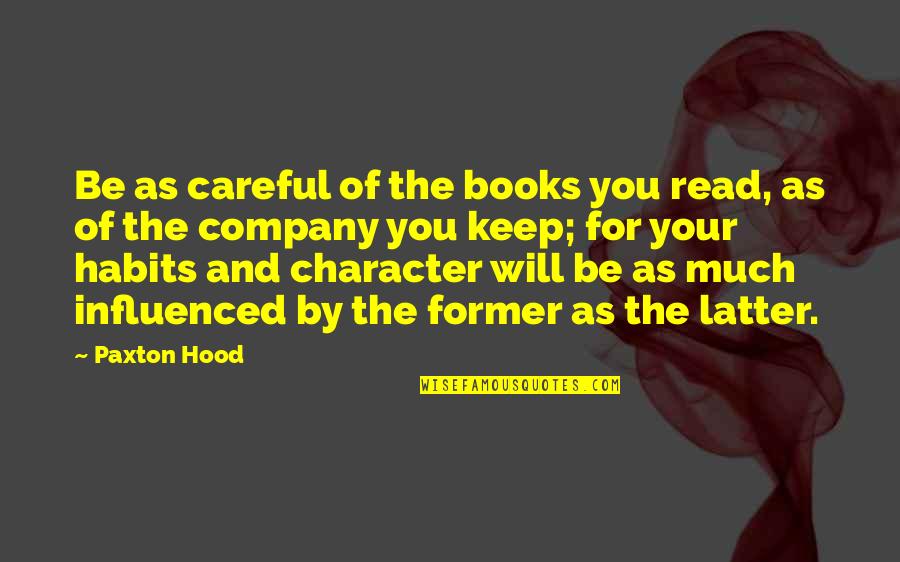 Careful The Company You Keep Quotes By Paxton Hood: Be as careful of the books you read,