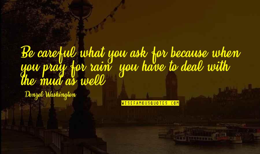 Careful What You Ask For Quotes By Denzel Washington: Be careful what you ask for because when