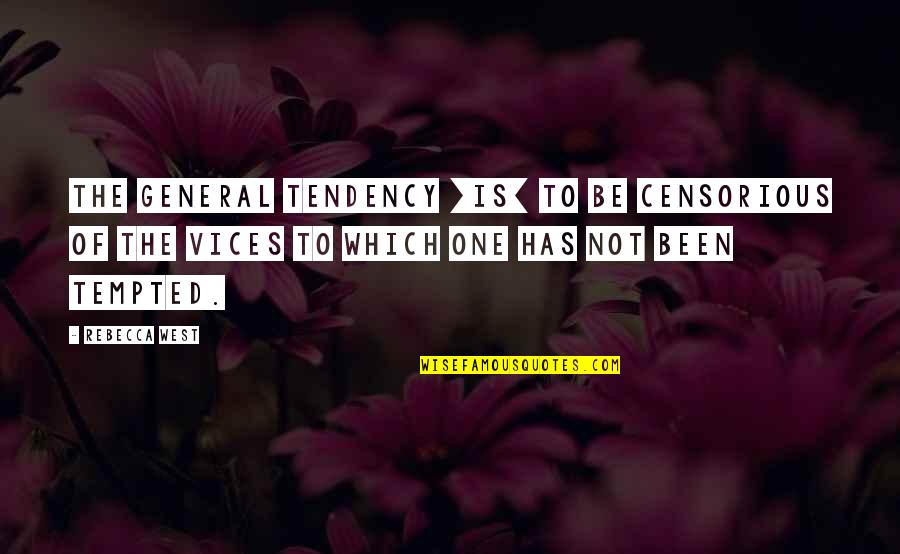 Careful What You Ask For Quotes By Rebecca West: The general tendency [is] to be censorious of