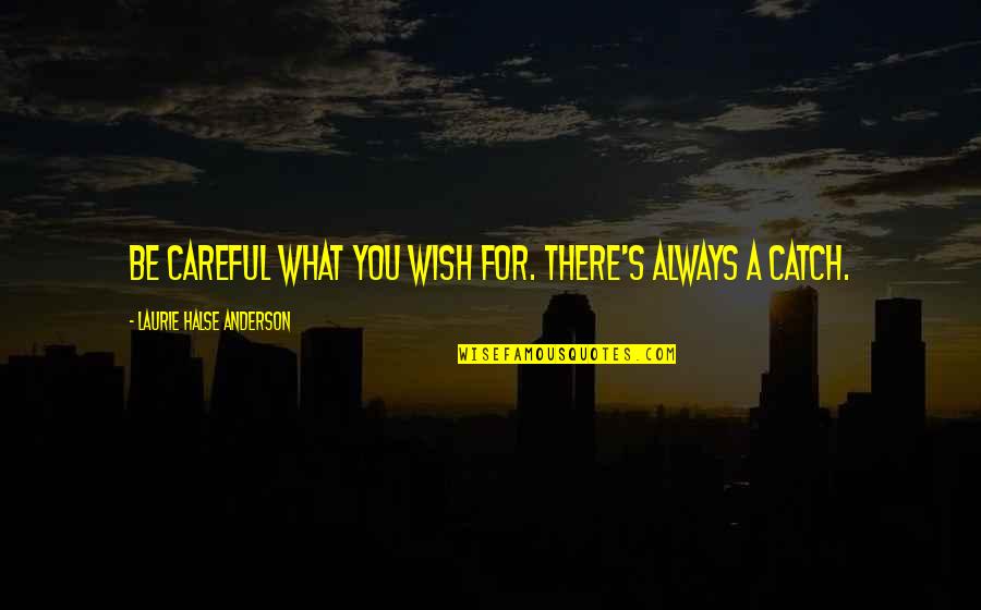 Careful What You Wish For Quotes By Laurie Halse Anderson: Be careful what you wish for. There's always Careful What You Wish For Quotes By Laurie Halse Anderson: Be careful what you wish for. There's always