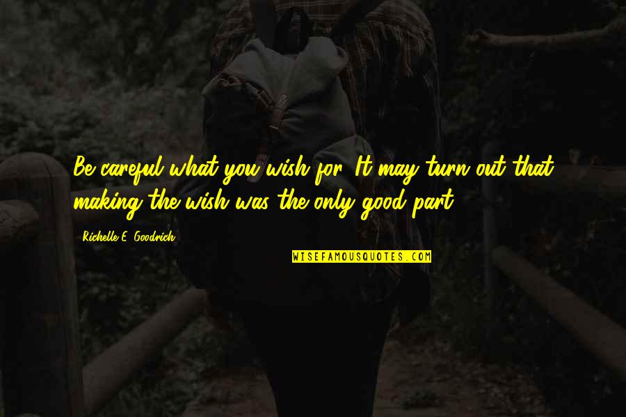 Careful What You Wish For Quotes By Richelle E. Goodrich: Be careful what you wish for. It may Careful What You Wish For Quotes By Richelle E. Goodrich: Be careful what you wish for. It may