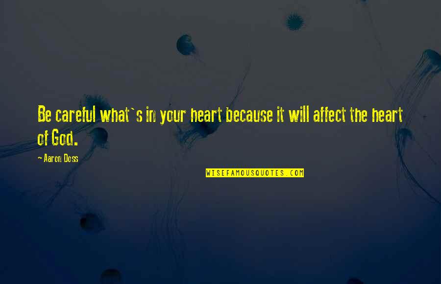 Careful With My Heart Quotes By Aaron Doss: Be careful what's in your heart because it