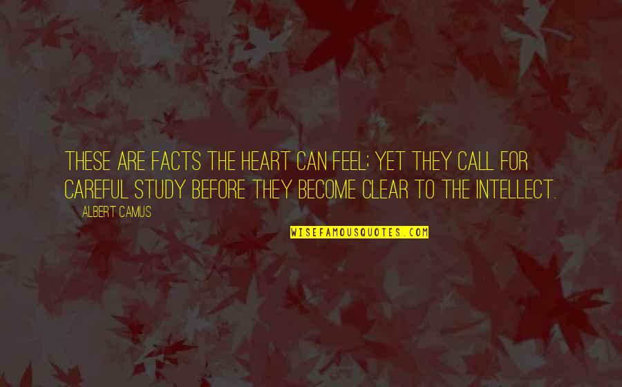 Careful With My Heart Quotes By Albert Camus: These are facts the heart can feel; yet Careful With My Heart Quotes By Albert Camus: These are facts the heart can feel; yet