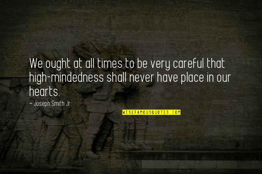 Careful With My Heart Quotes By Joseph Smith Jr.: We ought at all times to be very Careful With My Heart Quotes By Joseph Smith Jr.: We ought at all times to be very
