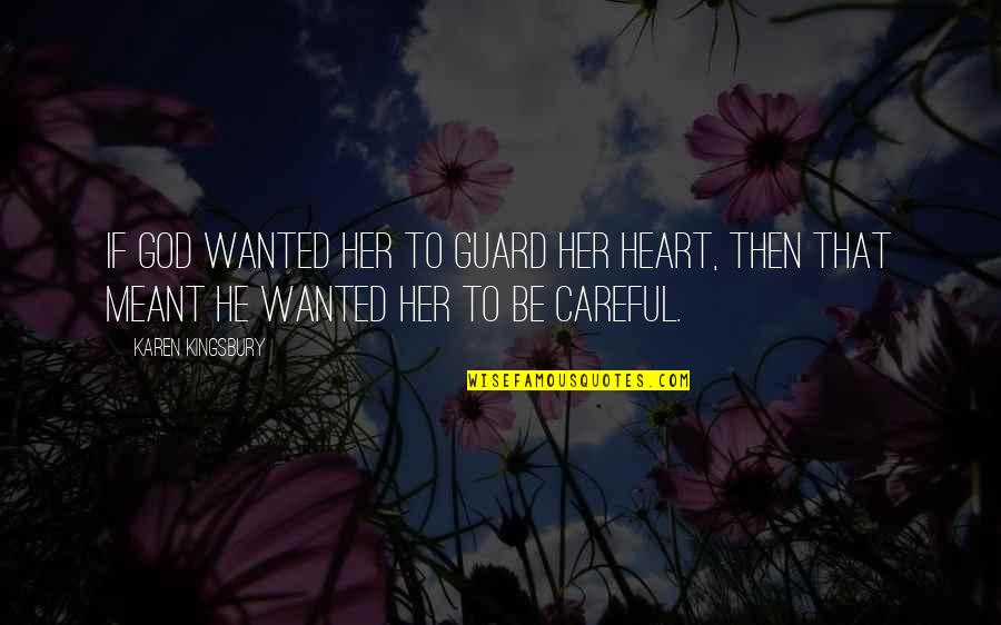 Careful With My Heart Quotes By Karen Kingsbury: If God wanted her to guard her heart, Careful With My Heart Quotes By Karen Kingsbury: If God wanted her to guard her heart,