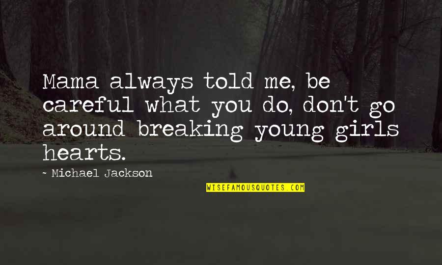 Careful With My Heart Quotes By Michael Jackson: Mama always told me, be careful what you