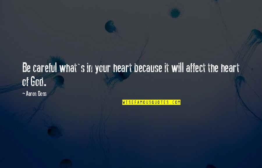 Careful With Your Heart Quotes By Aaron Doss: Be careful what's in your heart because it