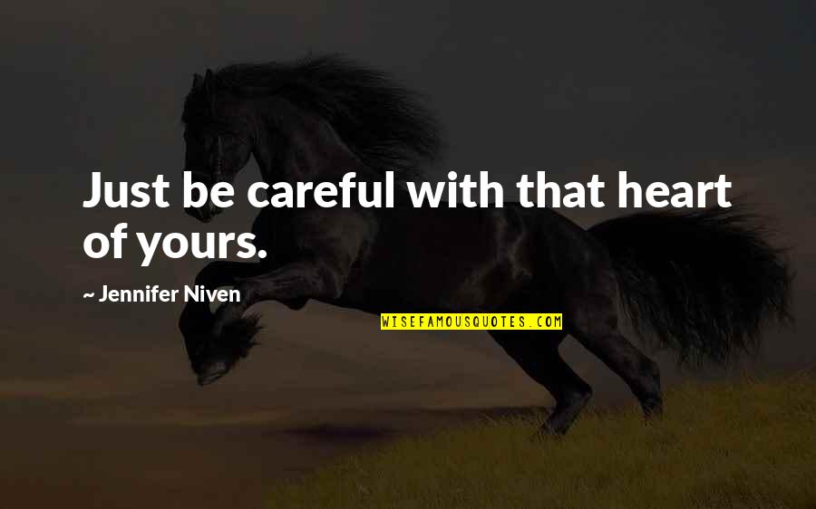 Careful With Your Heart Quotes By Jennifer Niven: Just be careful with that heart of yours. Careful With Your Heart Quotes By Jennifer Niven: Just be careful with that heart of yours.