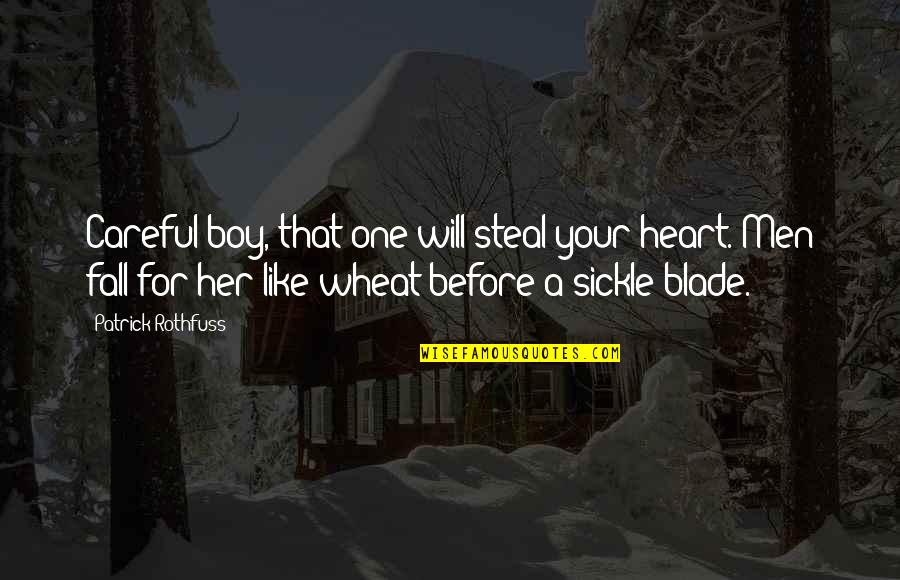 Careful With Your Heart Quotes By Patrick Rothfuss: Careful boy, that one will steal your heart. Careful With Your Heart Quotes By Patrick Rothfuss: Careful boy, that one will steal your heart.